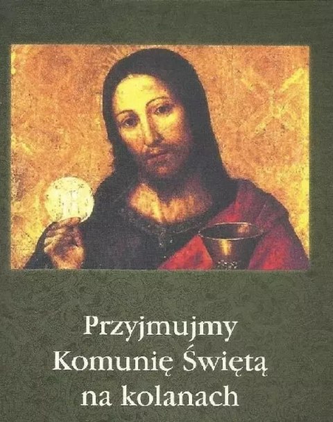 Przyjmujmy Komunię Świętą na kolanach Przyjmujmy Komunię Świętą na kolanach
