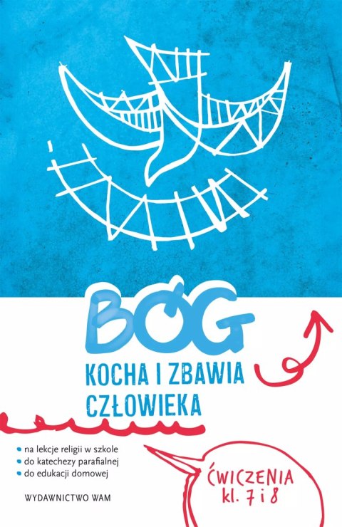 Religia Bóg kocha i zbawia człowieka ćwiczenia klasa 7 i 8 do katechezy parafialnej i edukacji domowej Religia Bóg kocha i zbawia człowieka ćwiczenia klasa 7 i 8 do katechezy parafialnej i edukacji domowej