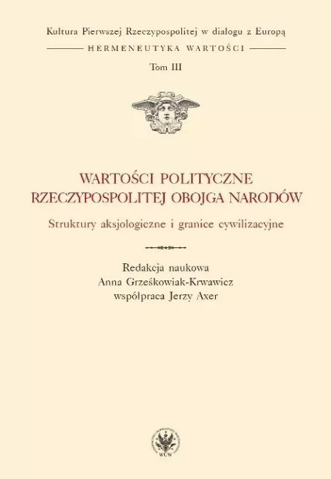 Wartości polityczne Rzeczypospolitej Obojga Narodów. Struktury aksjologiczne i granice cywilizacyjne Wartości polityczne Rzeczypospolitej Obojga Narodów. Struktury aksjologiczne i granice cywilizacyjne