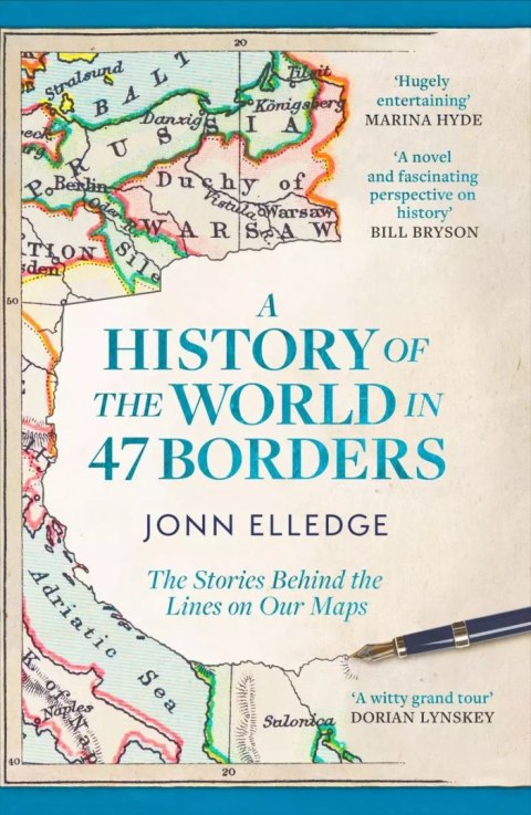 A History of the World in 47 Borders. The Stories Behind the Lines on Our Maps wer. angielska A History of the World in 47 Borders. The Stories Behind the Lines on Our Maps wer. angielska