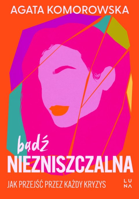 Bądź niezniszczalna. Jak przejść przez każdy kryzys Bądź niezniszczalna. Jak przejść przez każdy kryzys
