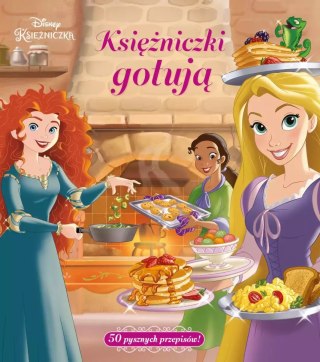Disney Księżniczka. Księżniczki gotują. 50 pysznych przepisów!
