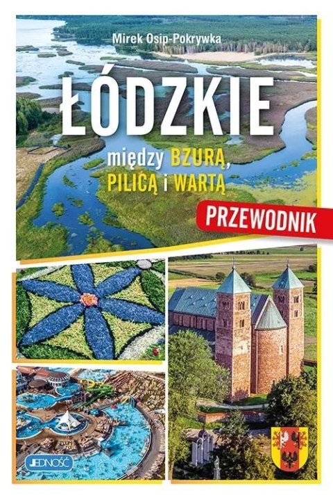 Łódzkie. Między Bzurą, Pilica i Wartą. Przewodnik Łódzkie. Między Bzurą, Pilica i Wartą. Przewodnik