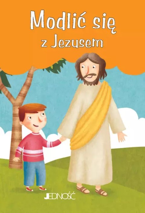 Modlić się z Jezusem. Modlitwy Dzieci Bożych Modlić się z Jezusem. Modlitwy Dzieci Bożych