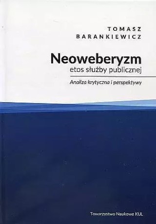 Neoweberyzm, etos służby publicznej. Analiza krytyczna i perspektywy