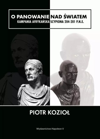 O panowanie nad światem. Kampania afrykańska Scypiona 204-201 p.n.e.