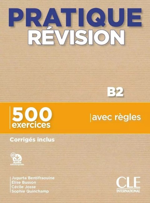 Pratique revision B2. 500 exercices, corriges inclus Pratique revision B2. 500 exercices, corriges inclus