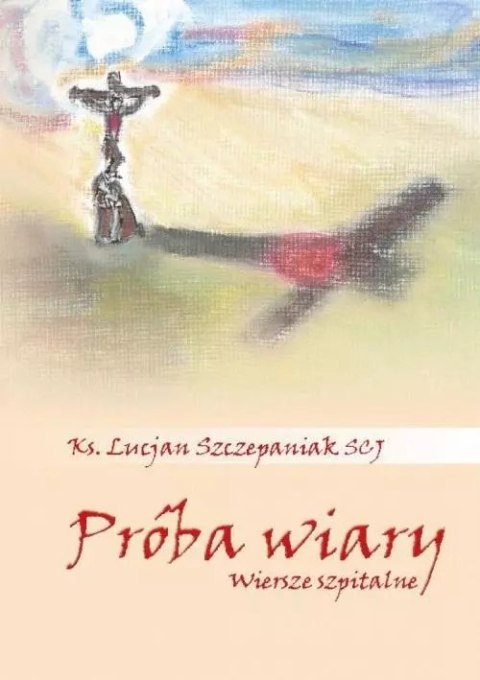 Próba wiary. Wiersze szpitalne Próba wiary. Wiersze szpitalne