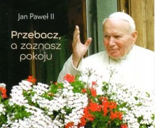 Przebacz, a zaznasz pokoju - Perełka Papieska nr 5