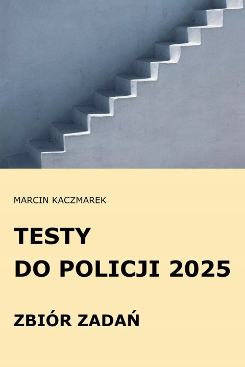 Testy do Policji 2025 Zbiór zadań Testy do Policji 2025 Zbiór zadań