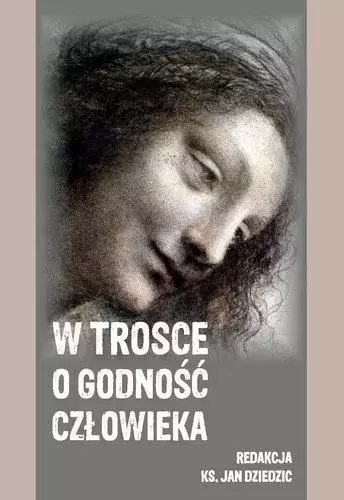 W trosce o godność człowieka W trosce o godność człowieka
