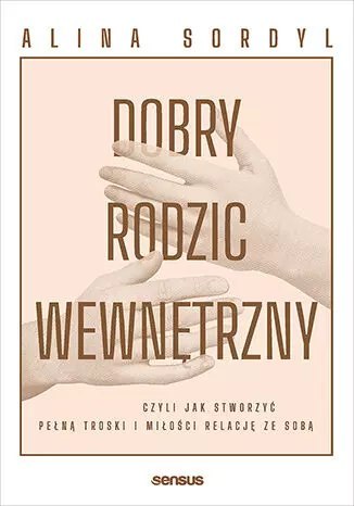Dobry Rodzic Wewnętrzny, czyli jak stworzyć pełną troski i miłości relację ze sobą Dobry Rodzic Wewnętrzny, czyli jak stworzyć pełną troski i miłości relację ze sobą