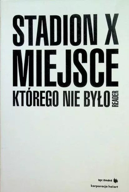 Stadion X. Miejsce, którego nie było Stadion X. Miejsce, którego nie było