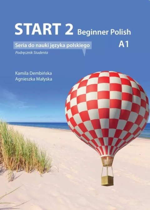 Start 2. Beginner Polish. Podręcznik do nauki języka polskiego na poziomie A1 + audio online Start 2. Beginner Polish. Podręcznik do nauki języka polskiego na poziomie A1 + audio online