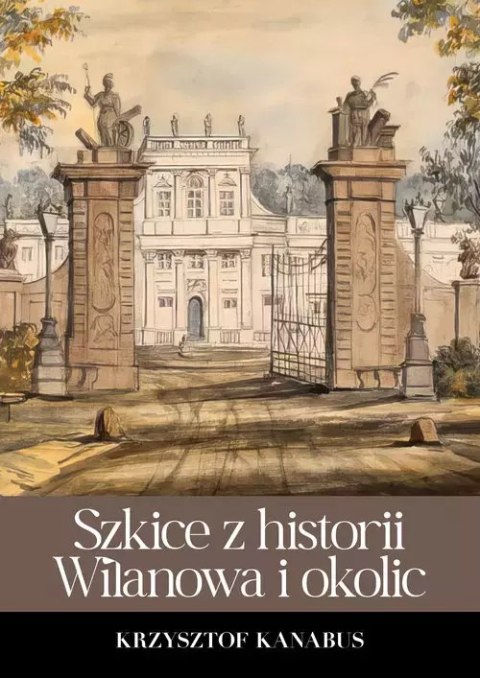 Szkice z historii Wilanowa i okolic Szkice z historii Wilanowa i okolic