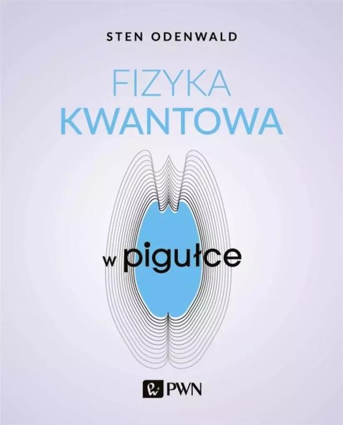 Fizyka kwantowa w pigułce Fizyka kwantowa w pigułce