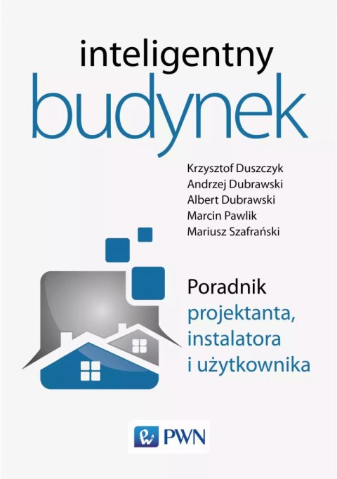 Inteligentny budynek. Poradnik projektanta instalatora i użytkownika Inteligentny budynek. Poradnik projektanta instalatora i użytkownika