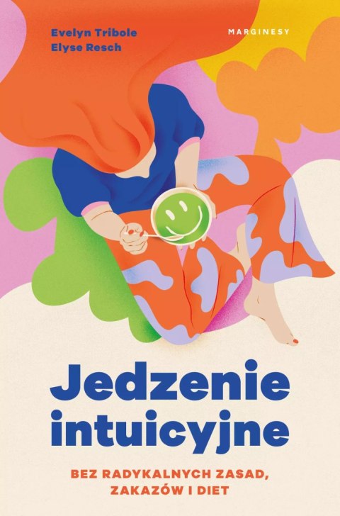 Jedzenie intuicyjne. Bez radykalnych zasad, zakazów i diet Jedzenie intuicyjne. Bez radykalnych zasad, zakazów i diet