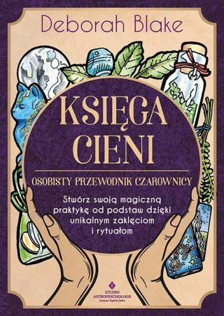 Księga Cieni - osobisty przewodnik czarownicy. Stwórz swoją magiczną praktykę od podstaw dzięki unikalnym zaklęciom i rytuałom
