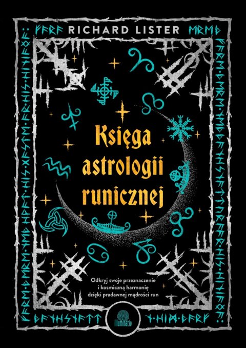 Księga astrologii runicznej. Odkryj swoje przeznaczenie i kosmiczną harmonię dzięki pradawnej mądrości run Księga astrologii runicznej. Odkryj swoje przeznaczenie i kosmiczną harmonię dzięki pradawnej mądrości run