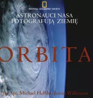 Orbita. Astronauci NASA fotografują Ziemię Orbita. Astronauci NASA fotografują Ziemię