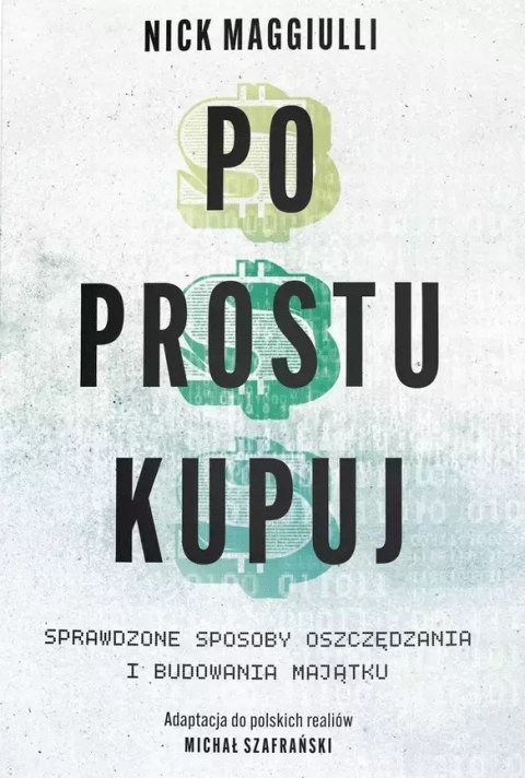 Po prostu kupuj. Sprawdzone sposoby oszczędzania i budowania majątku Po prostu kupuj. Sprawdzone sposoby oszczędzania i budowania majątku
