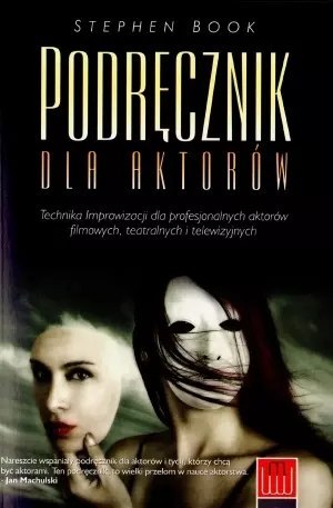 Podręcznik dla aktorów. Technika improwizacji dla profesjonalnych aktorów filmowych, teatralnych i telewizyjnych