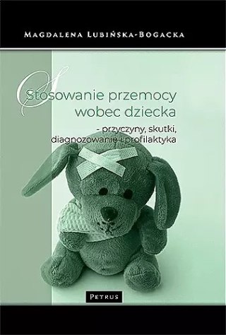 Stosowanie przemocy wobec dziecka - przyczyny, skutki, diagnozowanie i profilaktyka