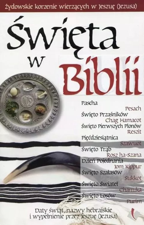 Święta w Biblii. Żydowskie korzenie wierzących w Jeszuę Święta w Biblii. Żydowskie korzenie wierzących w Jeszuę