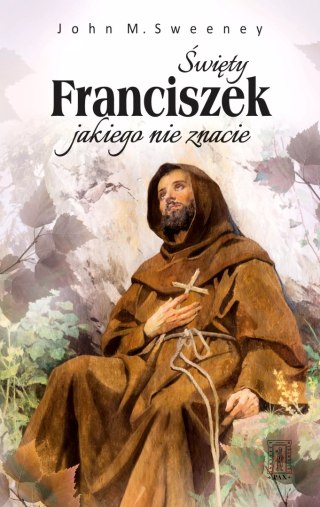 Święty Franciszek, jakiego nie znacie
