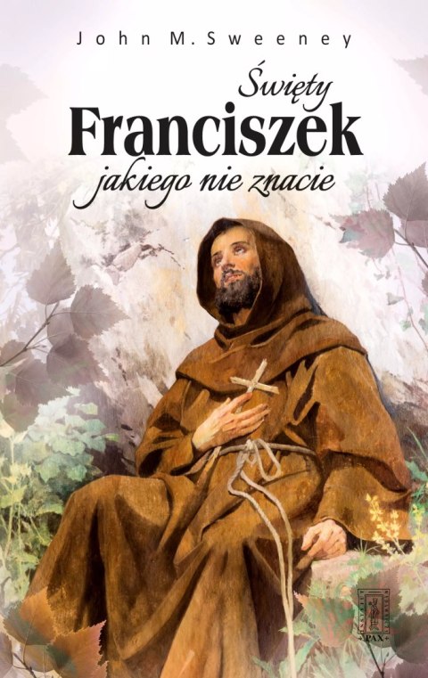 Święty Franciszek, jakiego nie znacie Święty Franciszek, jakiego nie znacie