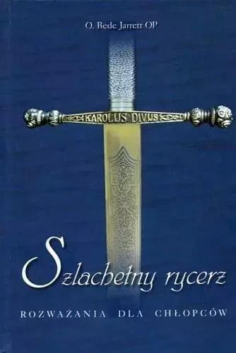 Szlachetny rycerz. Rozważania dla chłopców Szlachetny rycerz. Rozważania dla chłopców