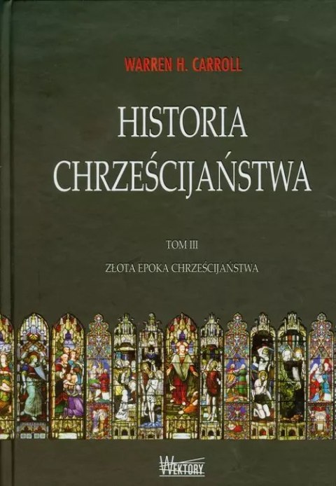 Historia chrześcijaństwa. Tom III. Złota epoka chrześcijaństwa Historia chrześcijaństwa. Tom III. Złota epoka chrześcijaństwa