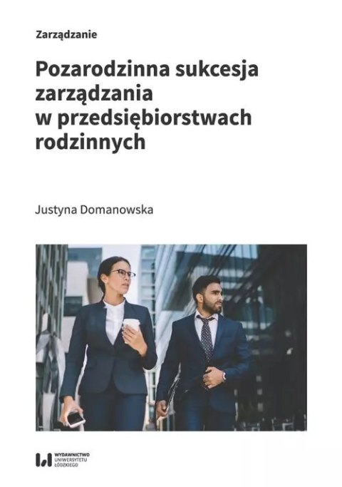 Pozarodzinna sukcesja zarządzania w przedsiębiorstwach rodzinnych Pozarodzinna sukcesja zarządzania w przedsiębiorstwach rodzinnych