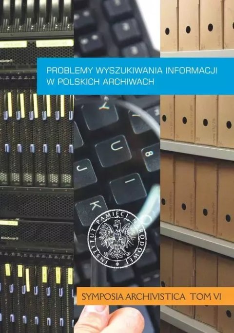 Problemy wyszukiwania informacji w polskich archiwach Problemy wyszukiwania informacji w polskich archiwach