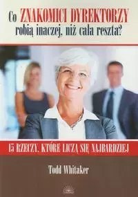 Co znakomici dyrektorzy robią inaczej niż cała reszta