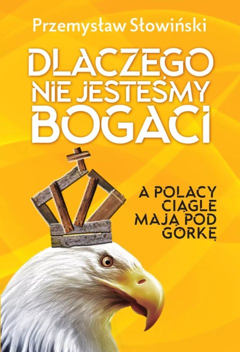 Dlaczego nie jesteśmy bogaci Dlaczego nie jesteśmy bogaci