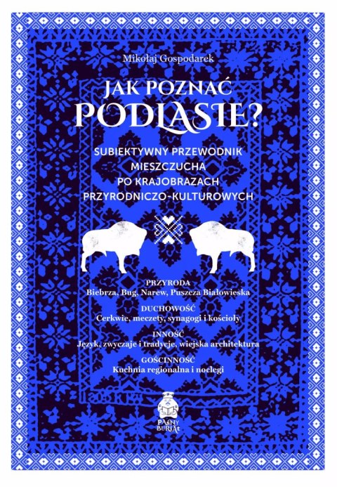 Jak poznać Podlasie? Subiektywny przewodnik mieszczucha po krajobrazach przyrodniczo-kulturowych Jak poznać Podlasie? Subiektywny przewodnik mieszczucha po krajobrazach przyrodniczo-kulturowych