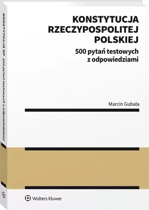 Konstytucja Rzeczypospolitej Polskiej. 500 pytań Konstytucja Rzeczypospolitej Polskiej. 500 pytań