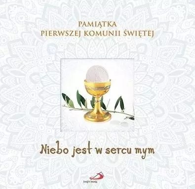 Pamiątka Pierwszej Komunii. Niebo jest w sercu mym Pamiątka Pierwszej Komunii. Niebo jest w sercu mym