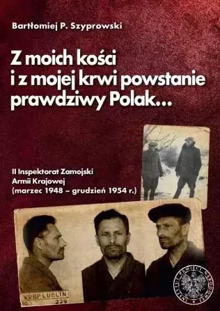 "Z moich kości i z mojej krwi powstanie prawdziwy Polak...". II Inspektorat Zamojski Armii Krajowej (marzec 1948 - grudzień 1954