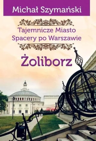 Żoliborz. Tajemnicze miasto. Spacery po Warszawie