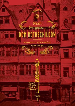 Dom Rothschildów. Prorocy finansów 1798-1848
