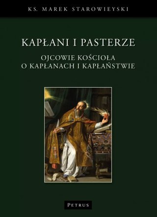 Kapłani i Pasterze. Ojcowie Kościoła o kapłanach i kapłaństwie
