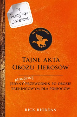 Percy Jackson i bogowie olimpijscy. Tajne akta Obozu Herosów. Jedyny prawdziwy przewodnik po obozie treningowym dla półbogów