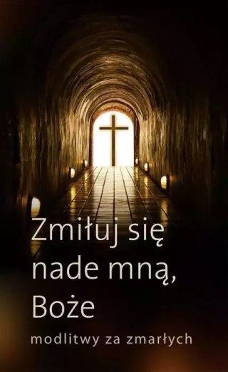 Zmiłuj się nade mną, Boże. Modlitwy za zmarłych