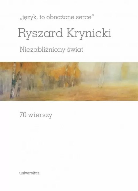 "język, to obnażone serce". Niezabliźniony świat. 70 wierszy "język, to obnażone serce". Niezabliźniony świat. 70 wierszy