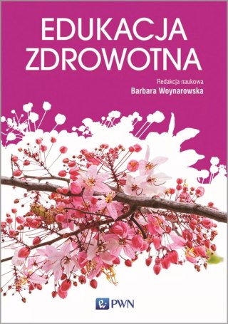 Edukacja zdrowotna. Podstawy teoretyczne, metodyka, praktyka