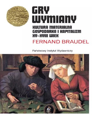 Gry wymiany. Kultura materialna, gospodarka i kapitalizm. XV-XVIII wiek
