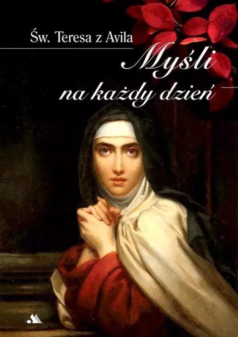 Myśli na każdy dzień Św. Teresa z Avila Myśli na każdy dzień Św. Teresa z Avila